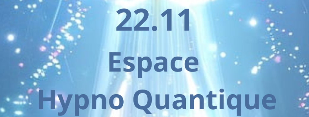 22.11 - Espace Hypno Quantique