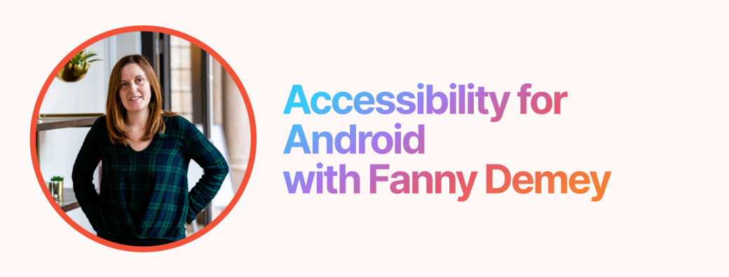 Accessibility for Android with Fanny Demey