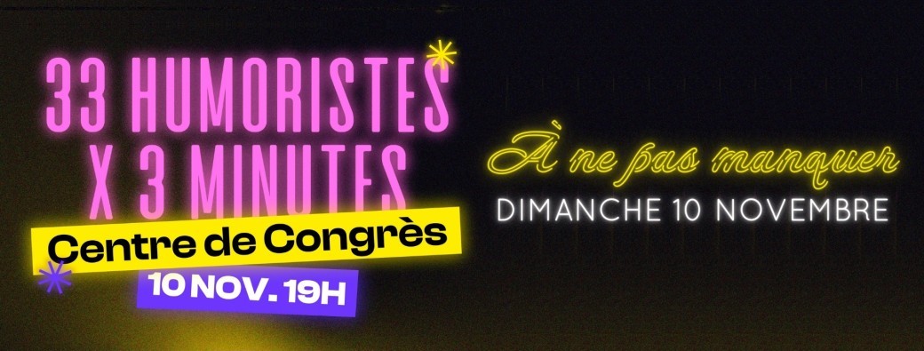 33 humoristes x 3 minutes au Centre des Congrès