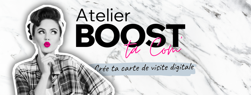 Atelier Boost ta Com' • Carte de visite Digitale