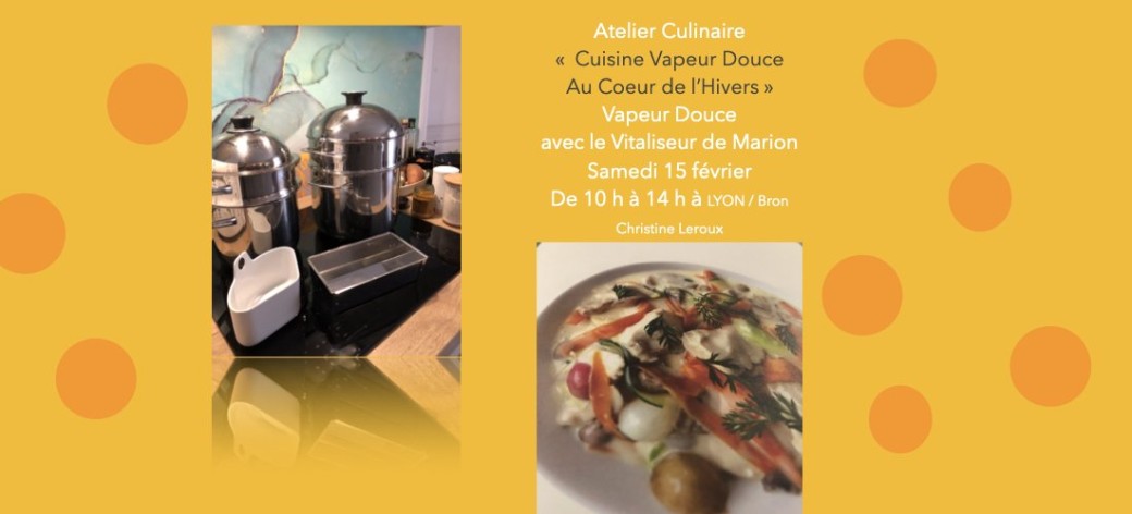 Atelier Culinaire " Vapeur Douce au coeur de l'Hiver" (Vitaliseur de Marion)