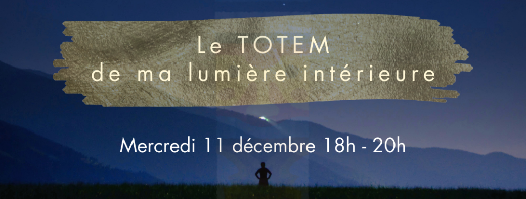 Atelier d'Expression créatrice - Totem de ma lumière intérieure- Mercredi 11 décembre - en ligne