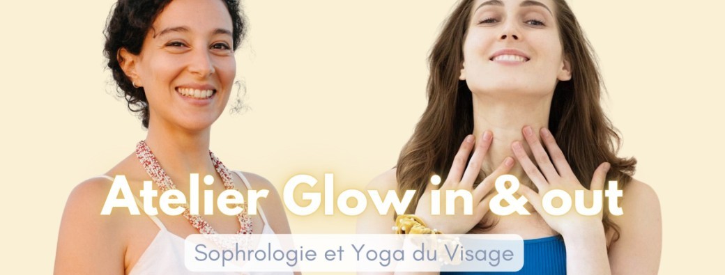 Atelier GLOW in & out - Sophrologie et Yoga du visage 