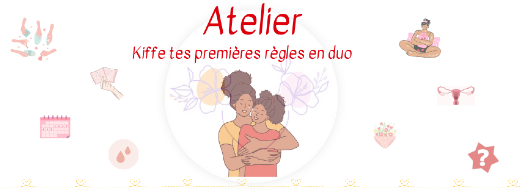 Atelier Kiffe Tes Premières Règles