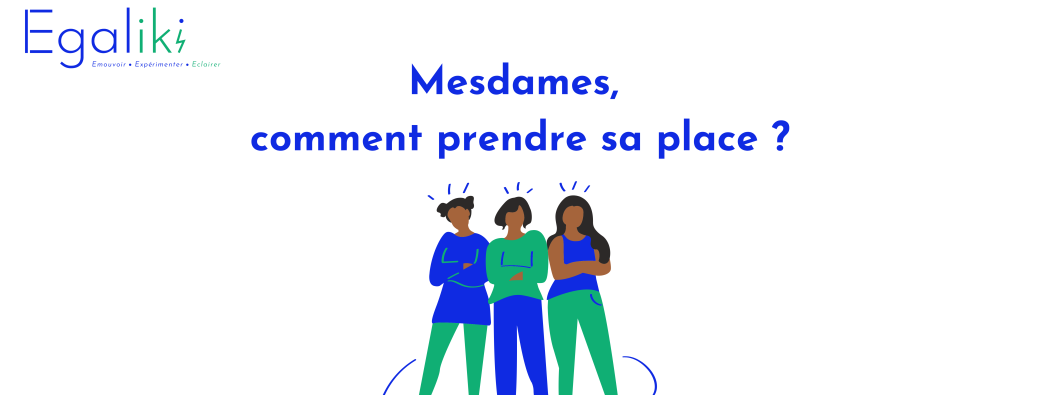 Atelier Mesdames, comment prendre sa place ?