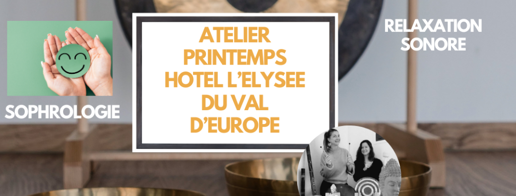 ATELIER PRINTEMPS HOTEL L'ELYSEE VAL D'EUROPE