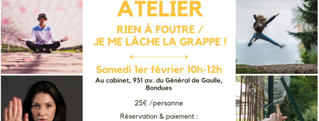 Atelier Rien à foutre / Je me lâche la Grappe