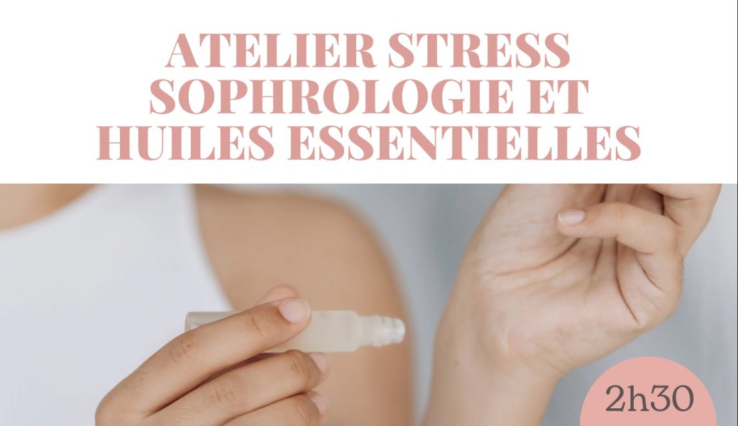 Atelier stress sophrologie et huiles essentielles 