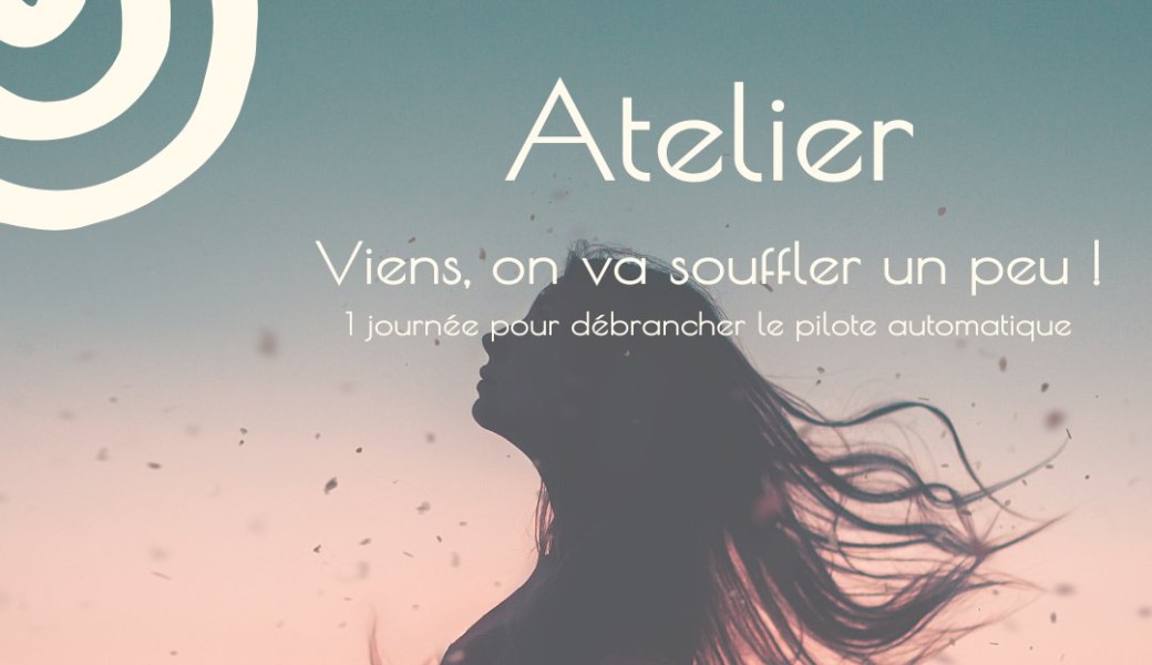 Atelier - Viens on va souffler un peu !