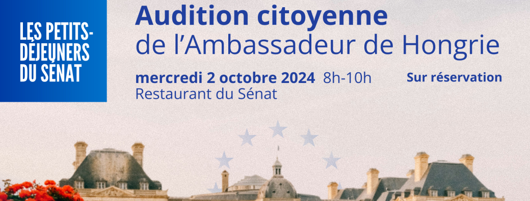 Audition citoyenne de l'ambassadeur de Hongrie 