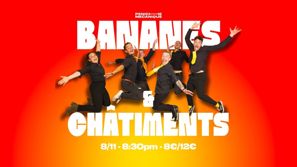 BANANES  & CHÂTIMENTS à La Péniche Mécanique