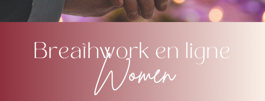 Breathwork en ligne WOMEN  - Connexion aux femmes de ma lignée