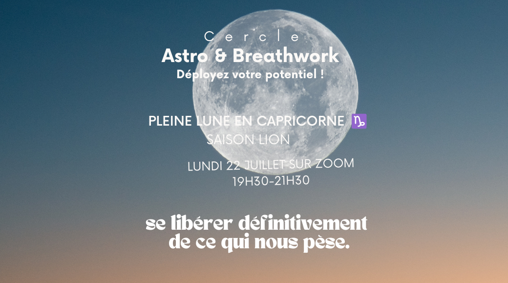 REPLAY Cercle - Astro & BreathWork 2eme Pleine Lune en CAPRICORNE