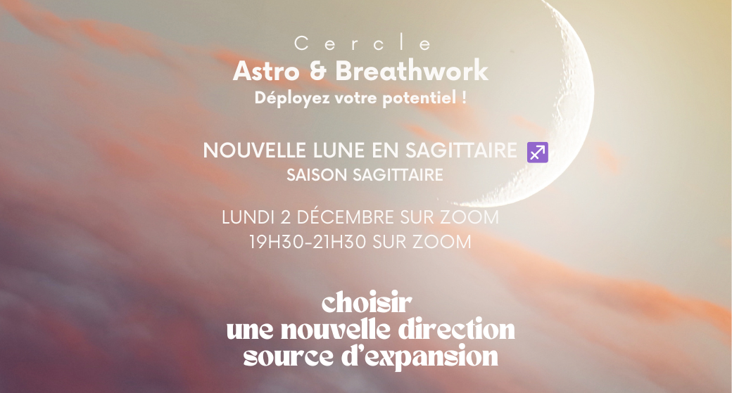 Cercle Astro & BreathWork Nouvelle Lune en SAGITTAIRE