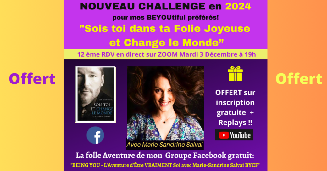 Challenge BEING YOU avec Marie-Sandrine "Sois Toi dans ta Folie Joyeuse et change le monde" 