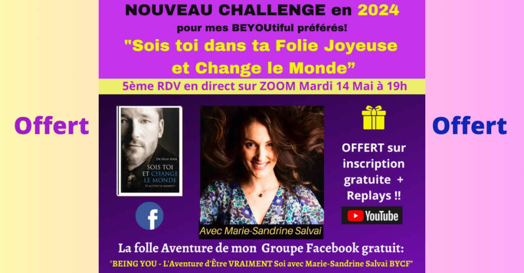 Challenge BEING YOU avec Marie-Sandrine "Sois Toi dans ta Folie Joyeuse et change le monde" 