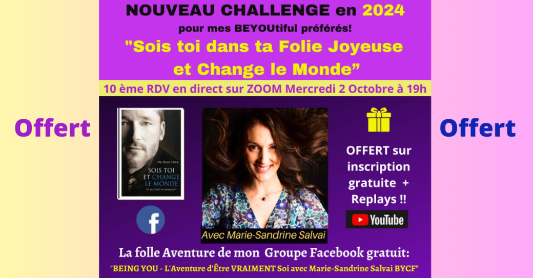 Challenge BEING YOU avec Marie-Sandrine "Sois Toi dans ta Folie Joyeuse et change le monde" 