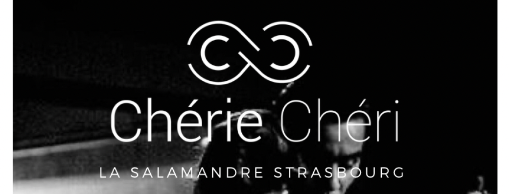 Chérie Chéri Strasbourg à la Salamandre 