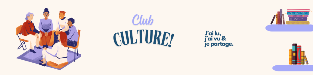 Club Culture : j'ai lu, j'ai vu & je partage !