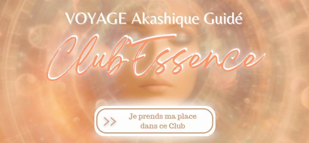 CLUB'ESSENCE Voyage Akashique à l'unité