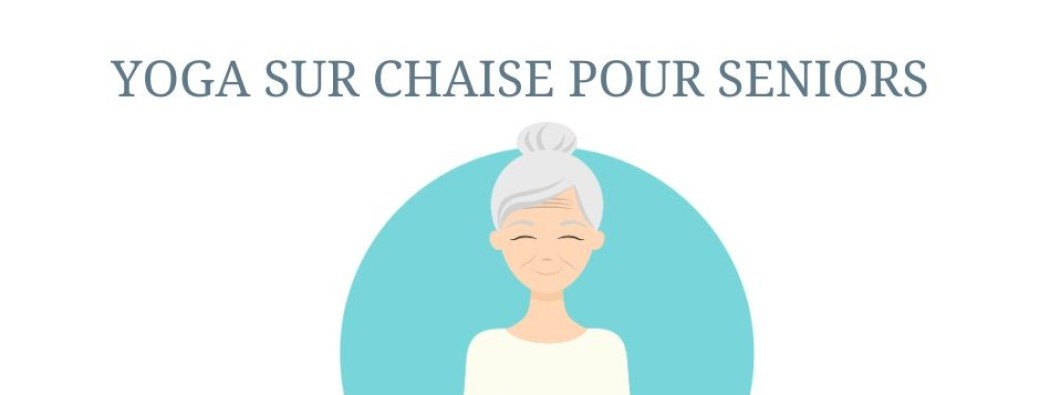 Cours de Yoga sur chaise pour seniors 2024 / 2025 - Paris 17