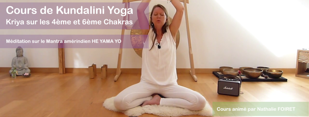 Cours de Kundalini Yoga sur les 4éme et 6ème Chakras et méditation sur HE YAMA YO | Réf n°02.41.23