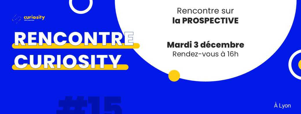 CURIOSITY : PROSPECTIVE, un outil pour naviguer dans l'incertitude.