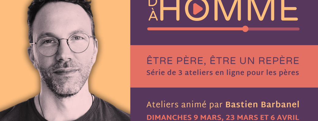 D'homme à homme - Être père, être un repère (Série de 3 ateliers en ligne pour les pères)