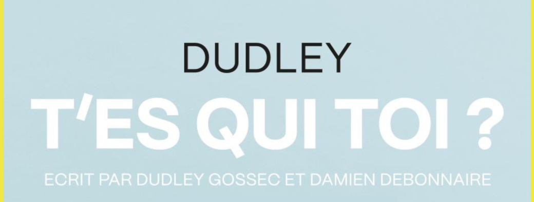 DUDLEY - T’ES QUI TOI ?