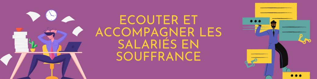 Ecouter et accompagner les salariés en souffrance