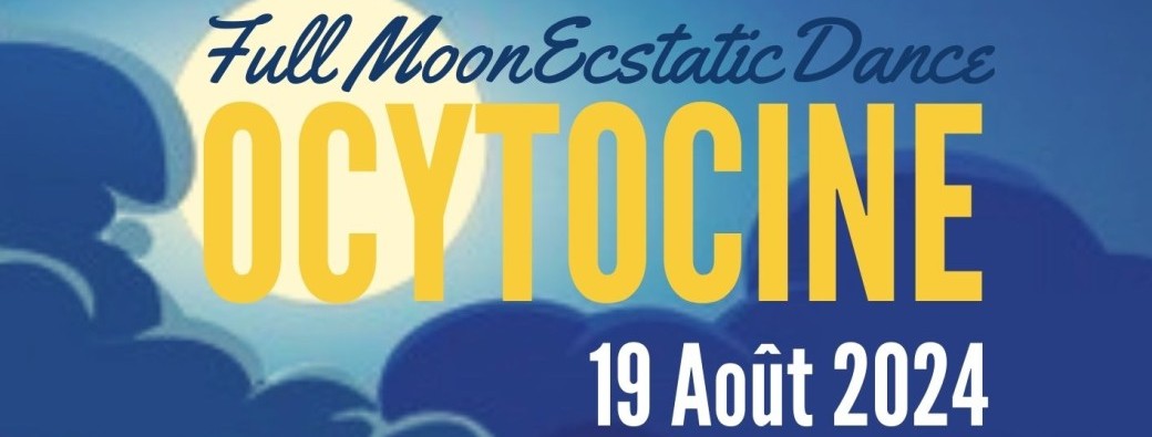 Ecstatic Dance Ocytocine Pleine Lune Espiguette 19/08/24
