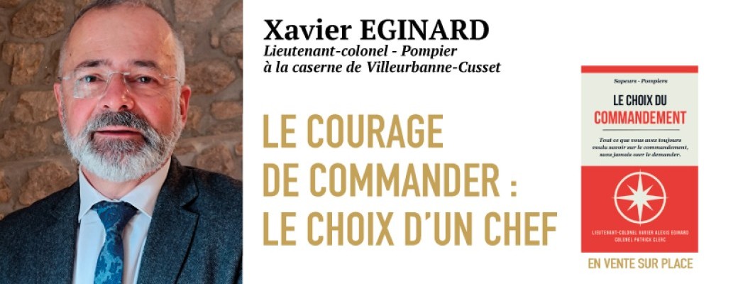 Xavier Eginard - Le courage de commander : le choix d'un chef