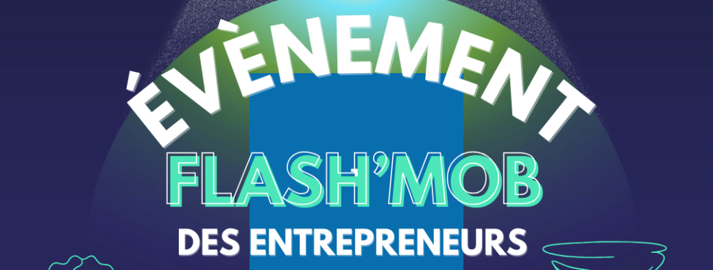 Evènement Réseau Business spécial Flash'mob des entrepreneurs