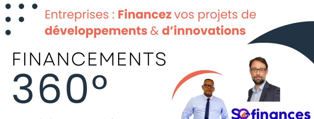 FINANCEMENTS 360° : Entreprises, financez vos projets de développements & d’innovations