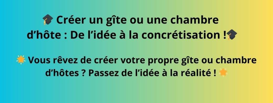  Créer un gîte ou une chambre d'hôte : De l'idée à la concrétisation 