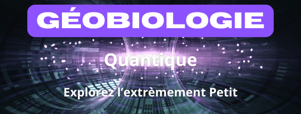 Formation en Géobiologie Quantique : L’Harmonie au Cœur de l’Univers