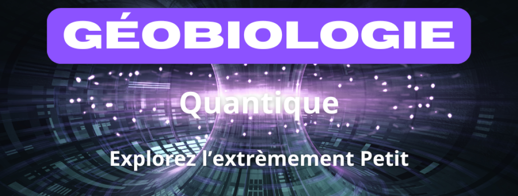 Grenoble : Formation en Géobiologie Quantique : L’Harmonie au Cœur de l’Univers