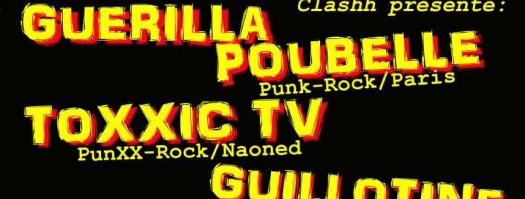 Guérilla Poubelle / Toxxic TV / Guillotine - Concerts PUNK