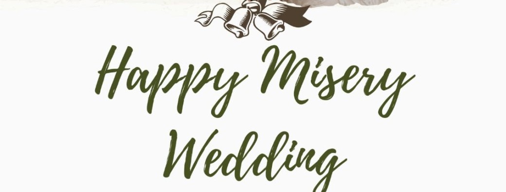Happy misery Wedding