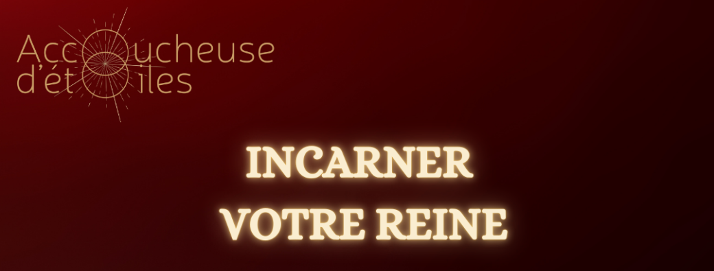 Incarner votre Reine