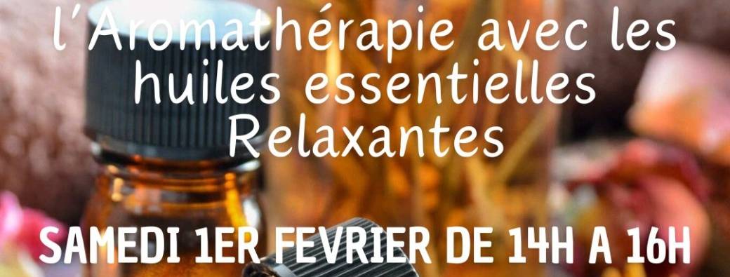 Initiation à l'Aromathérapie, découverte des huiles essentielles "relaxantes"