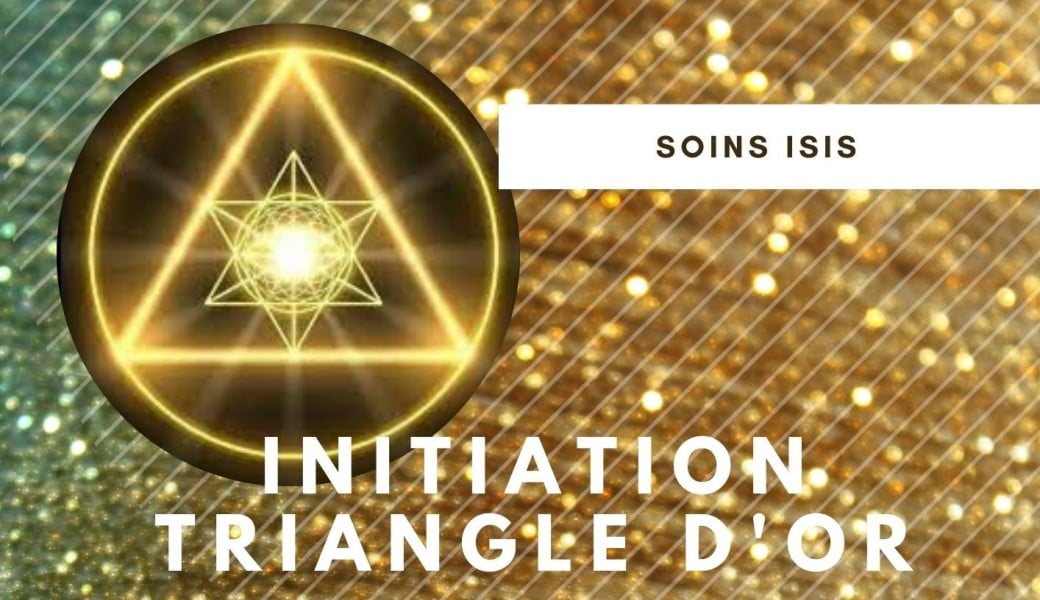 INITIATION TRIANGLE d'Or d' ISIS