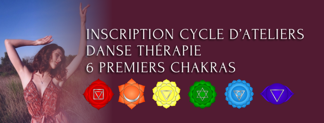 Inscription au cycle d'Ateliers Danse Thérapie : 6 premiers chakras