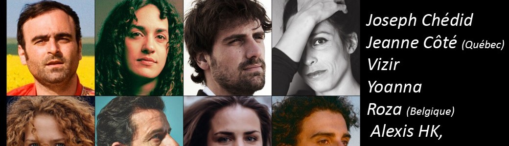 Joseph Chédid, Roza (Belgique), Jeanne Côté (Québec), Alexis HK, Vizir, Armoni, Yoanna, Foé