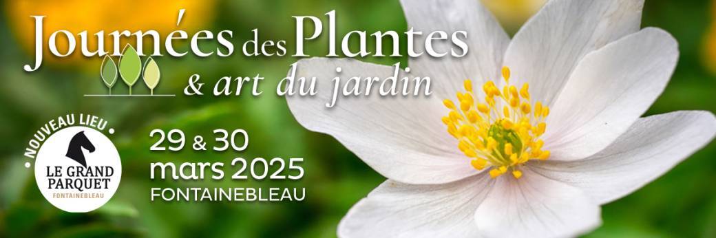 Journées des plantes et Art du jardin Fontainebleau Grand Parquet  29 et 30 mars 2025