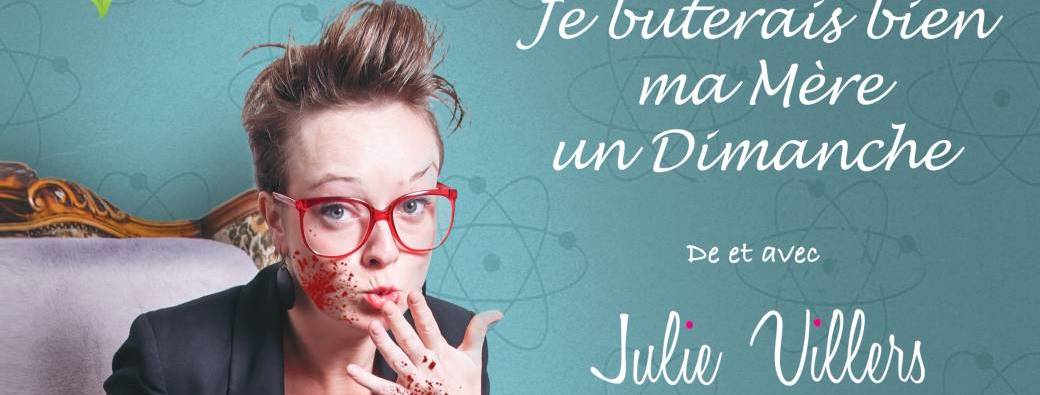 Julie Villers dans "Je buterais bien ma mère un dimanche"