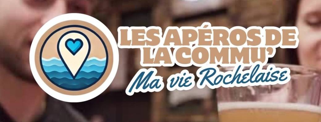 L’apéro de la commu’ Ma Vie Rochelaise