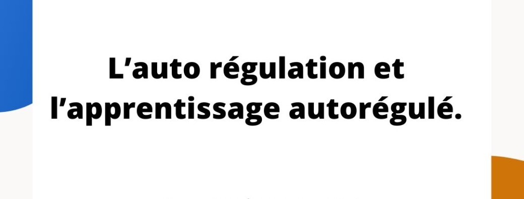 L’auto régulation et l’apprentissage autorégulé (accès au replay possible).