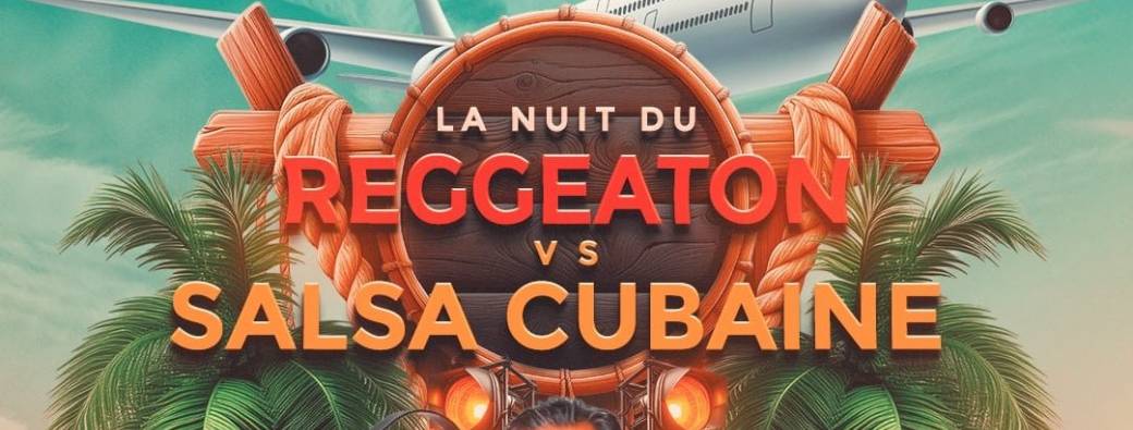 LA NUIT DU REGGAETON VS SALSA CUBAINE 