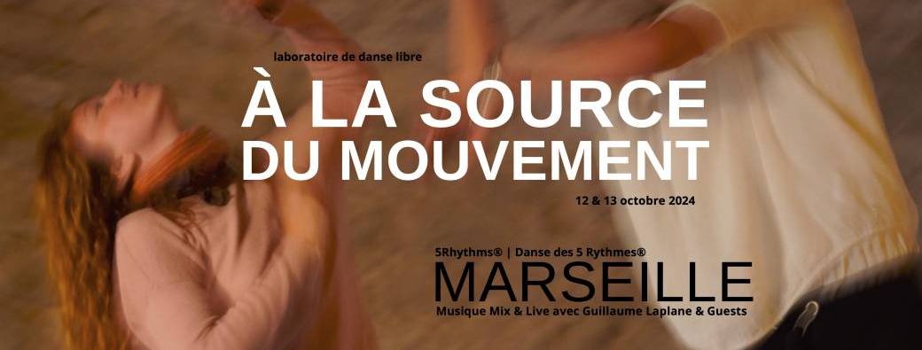 À LA SOURCE DU MOUVEMENT - Marseille - 12 & 13 octobre 2024